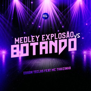 Medley Explosão Vs Botando (feat. MC Thaizinha)