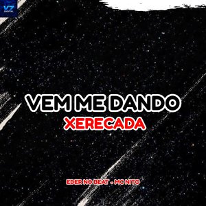 Vem Me Dando Xerecada