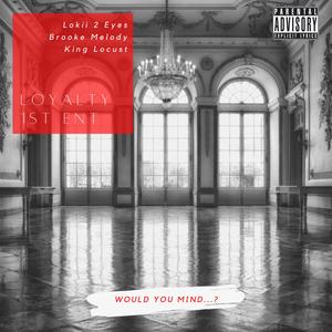 Would You Mind (feat. Lokii 2 Eyes, Brooke Melody & King Locust)