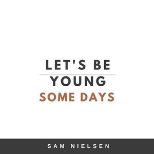 Let's Be Young Some Days