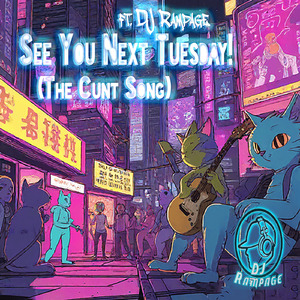 See You Next Tuesday (The Cunt Song)
