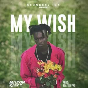 Milton Kizzy my wish