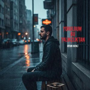 Yoruldum bu yalnızlıktan