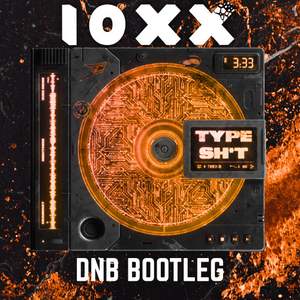 Type Sh*t (10xx DnB Bootleg)