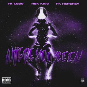 Where You Been (feat. Fk Hershey & HBK King)