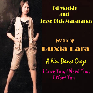 I Love You, I Need You, I Want You (feat. Ruxia Lara)