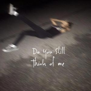 Do You Still Think Of Me