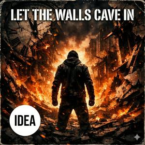 Let the Walls Cave In
