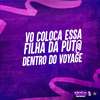 DJ Bill da ZO - Vo Coloca Essa Filha da Put@ Dentro do Voyage