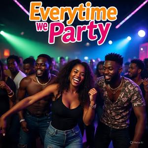 Every Time We Party