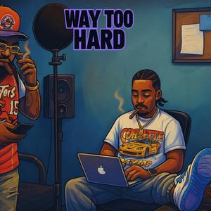 Way Too Hard