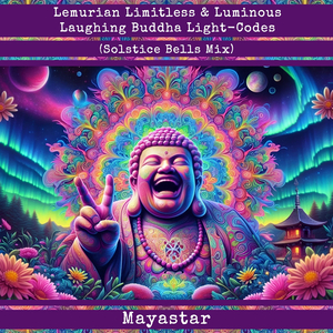 Lemurian Limitless & Luminous Laughing Buddha Light-Codes (Solstice Bells Mix)