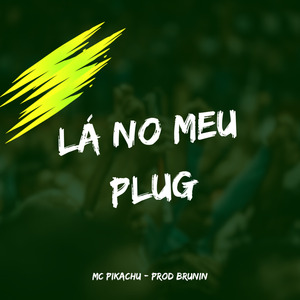 Lá no Meu Plug