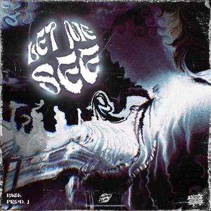 LET ME SEE (feat. Prod. J)