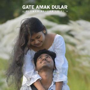 Gate Amak Dular (Slowed Reverb Lo-fi)