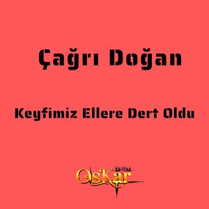 Keyfimiz Ellere Dert Oldu