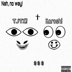 nah, no way! (feat. Karoshi)