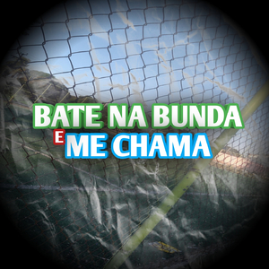 BATE NA BUNDA E ME CHAMA