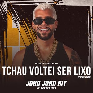 Tchau Voltei Ser Lixo [Arrochadeira Remix] (feat. Mc Xangai) (Arrochadeira Remix)