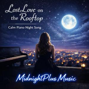 Lost Love on the Rooftop | Calm Piano Night Song | MidnightPlus Music