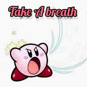 Take a Breath...