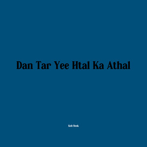 Dan Tar Yee Htal Ka Athal