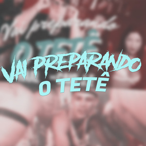 Vai Preparando o Tetê