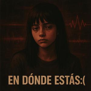 en donde estas :(