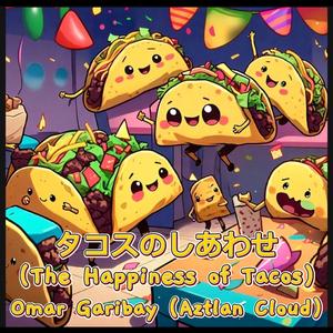 タコスのしあわせ (The Happiness of Tacos)