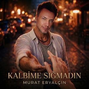 KALBİME SIĞMADIN