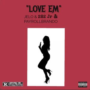 Love Em (feat. 282Jr & Payrollbrando)