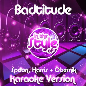 Baditude (In the Style of Spoon, Harris & Obernik) [Karaoke Version]