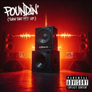 Poundin' (Turn That Sh*t Up)