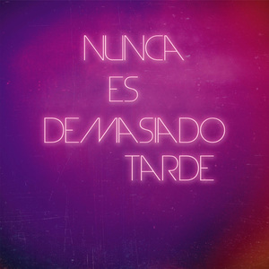 Nunca Es Demasiado Tarde