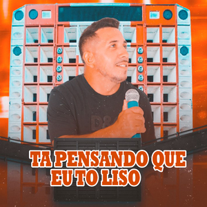 Tá Pensando Que Eu Tô Liso