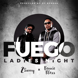 Fuego (Ladies Night) [feat. Bennie Bless]