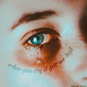 When You Cry It Gets Me High