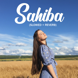 Sahiba (Slowed + Reverb)