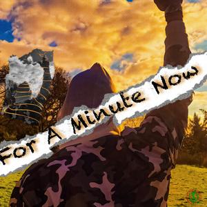 For A Minute Now