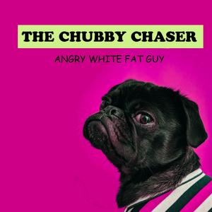 The Chubby Chaser