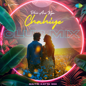 Phir Aur Kya Chahiye - Club Mix