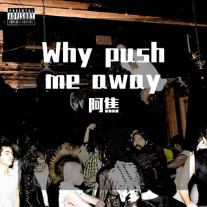 Why push Me away