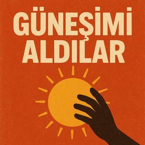 Güneşimi Aldılar