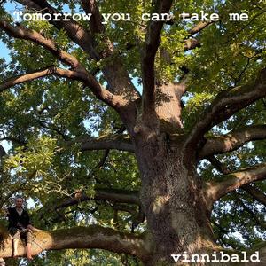 Tomorrow you can take me
