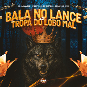 Bala do Lance Vs Tropa do Lobo Mal