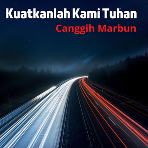 Kuatkanlah Kami Tuhan