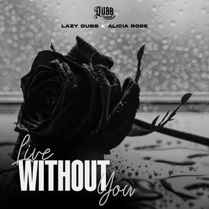 Live Without You (feat. Alicia Rose)