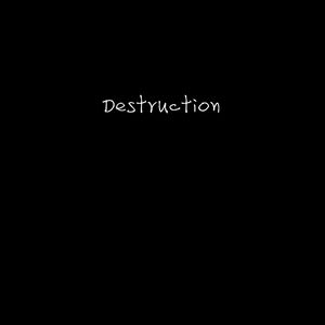 Destruction