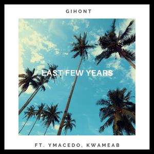 Last Few Years (feat. YMacedo & KwameAB)