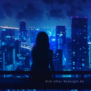 Still After Midnight Ah